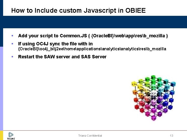 How to Include custom Javascript in OBIEE § Add your script to Common. JS