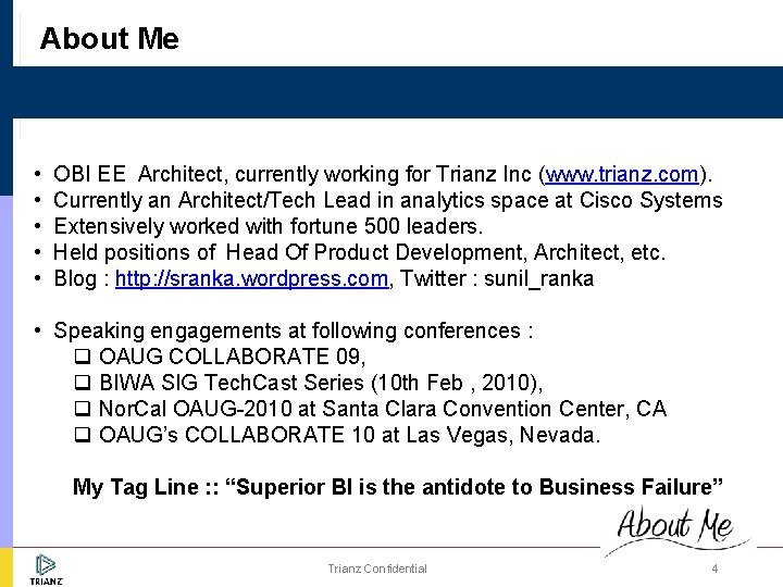About Me • OBI EE Architect, currently working for Trianz Inc (www. trianz. com).