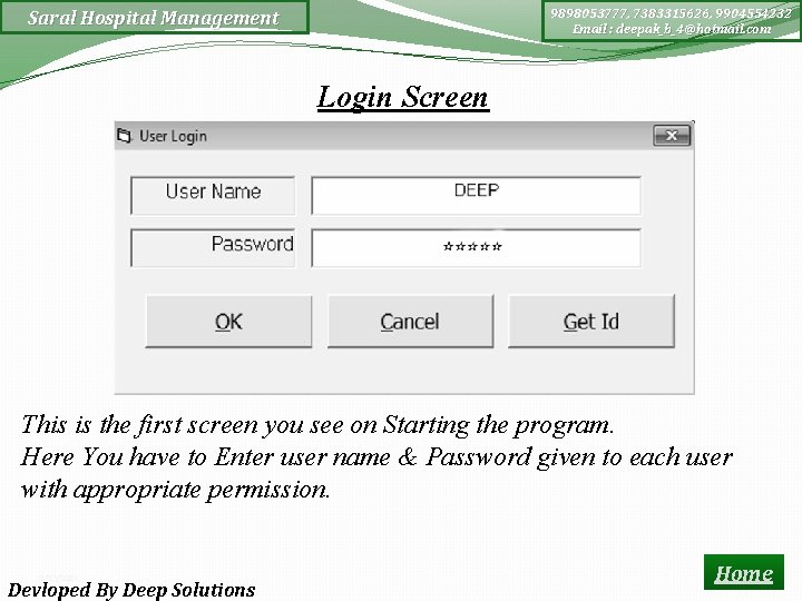 9898053777, 7383315626, 9904554232 Email : deepak_b_4@hotmail. com Saral Hospital Management Login Screen This is