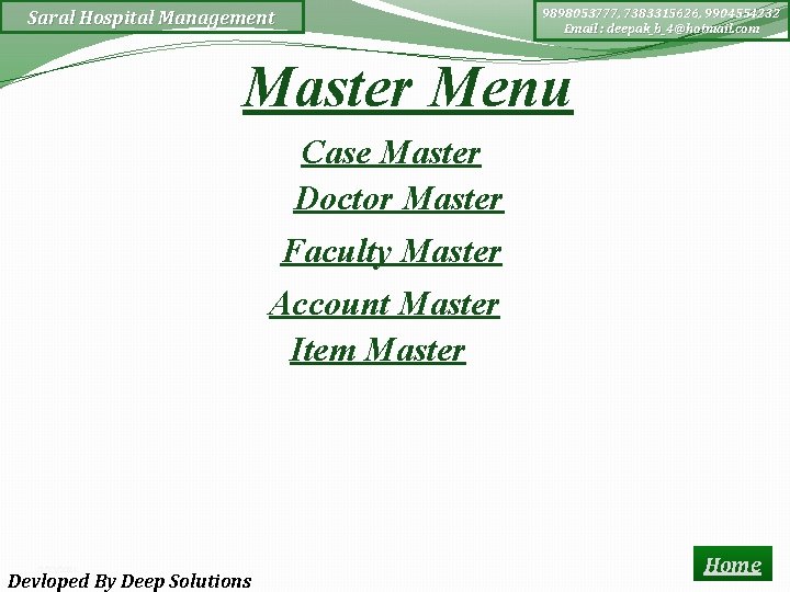 Saral Hospital Management 9898053777, 7383315626, 9904554232 Email : deepak_b_4@hotmail. com Master Menu Case Master