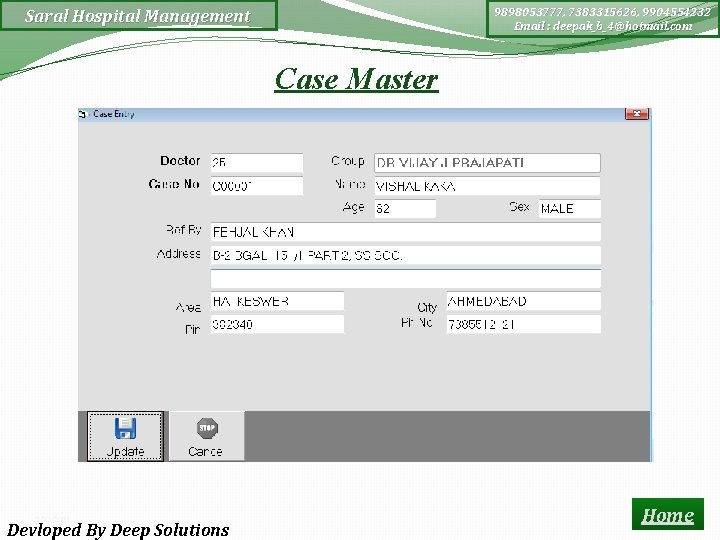 9898053777, 7383315626, 9904554232 Email : deepak_b_4@hotmail. com Saral Hospital Management Case Master 2/23/2021 Devloped