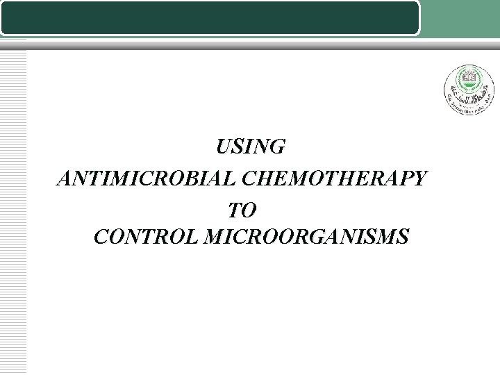 USING ANTIMICROBIAL CHEMOTHERAPY TO CONTROL MICROORGANISMS 