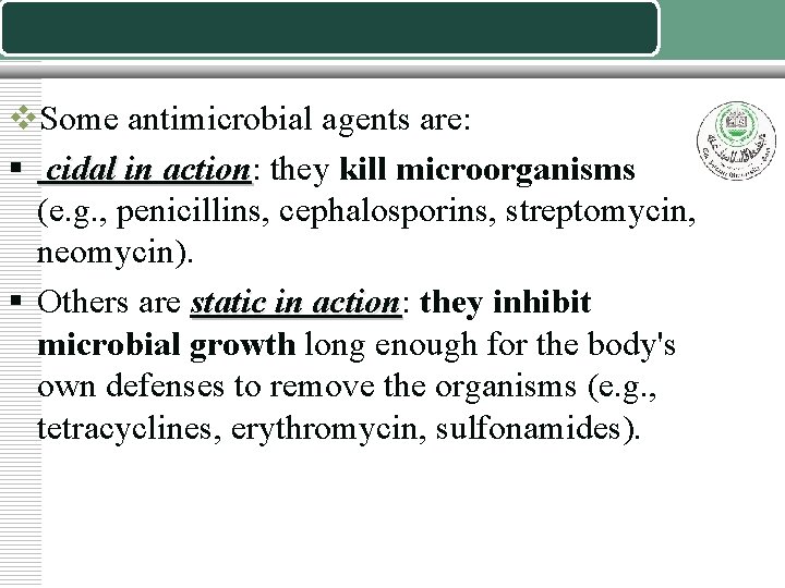 v. Some antimicrobial agents are: § cidal in action: action they kill microorganisms (e.