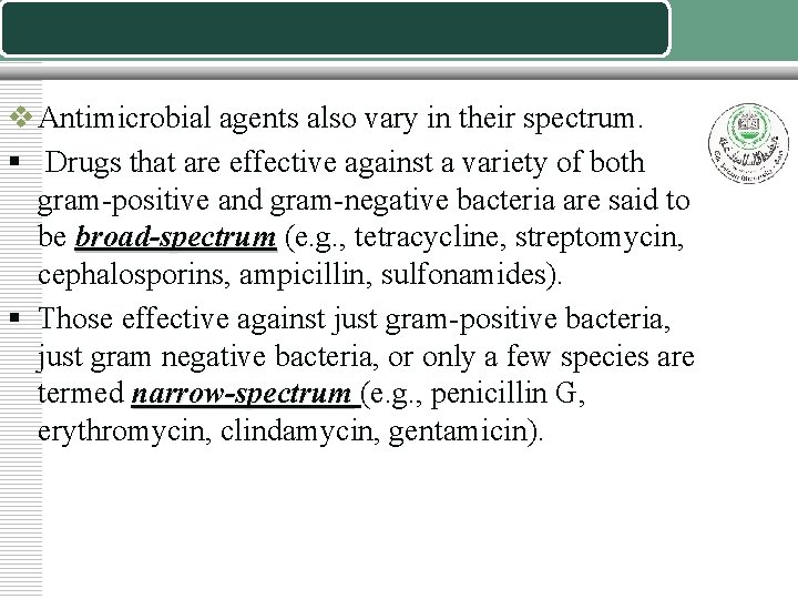 v Antimicrobial agents also vary in their spectrum. § Drugs that are effective against