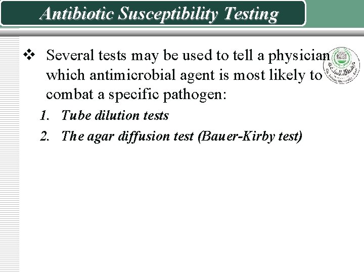 Antibiotic Susceptibility Testing v Several tests may be used to tell a physician which