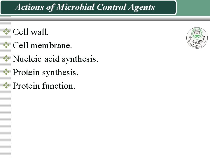 Actions of Microbial Control Agents v Cell wall. v Cell membrane. v Nucleic acid