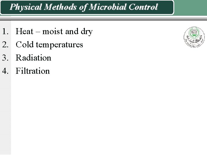 Physical Methods of Microbial Control 1. 2. 3. 4. Heat – moist and dry