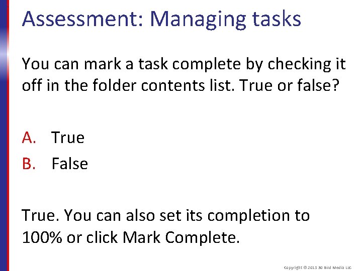 Assessment: Managing tasks You can mark a task complete by checking it off in
