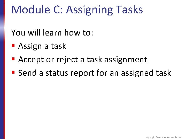 Module C: Assigning Tasks You will learn how to: § Assign a task §