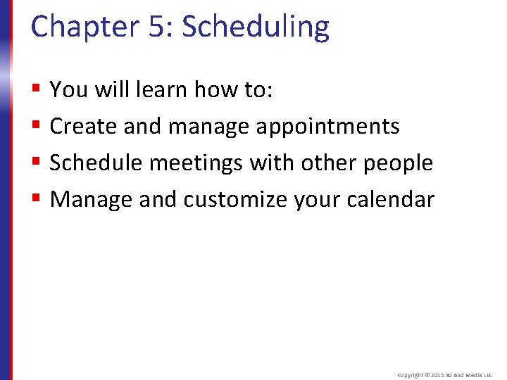 Chapter 5: Scheduling § You will learn how to: § Create and manage appointments