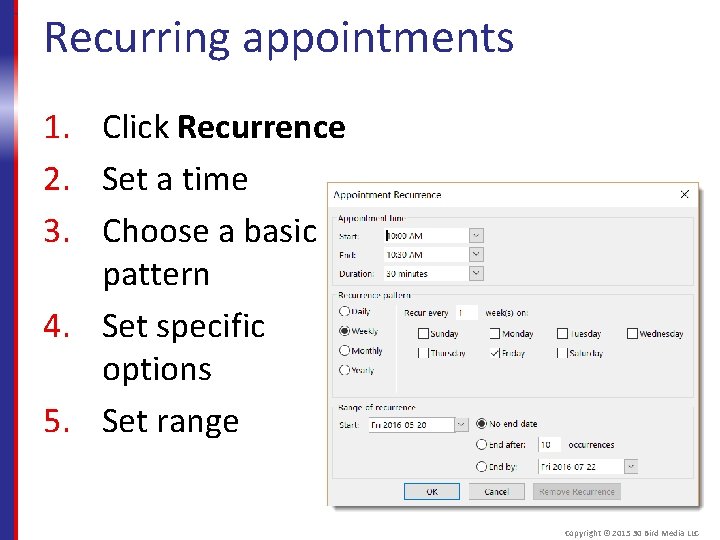Recurring appointments 1. Click Recurrence 2. Set a time 3. Choose a basic pattern