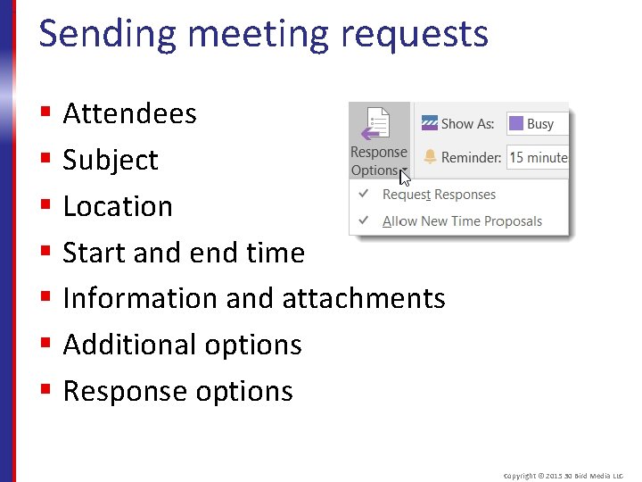 Sending meeting requests § Attendees § Subject § Location § Start and end time