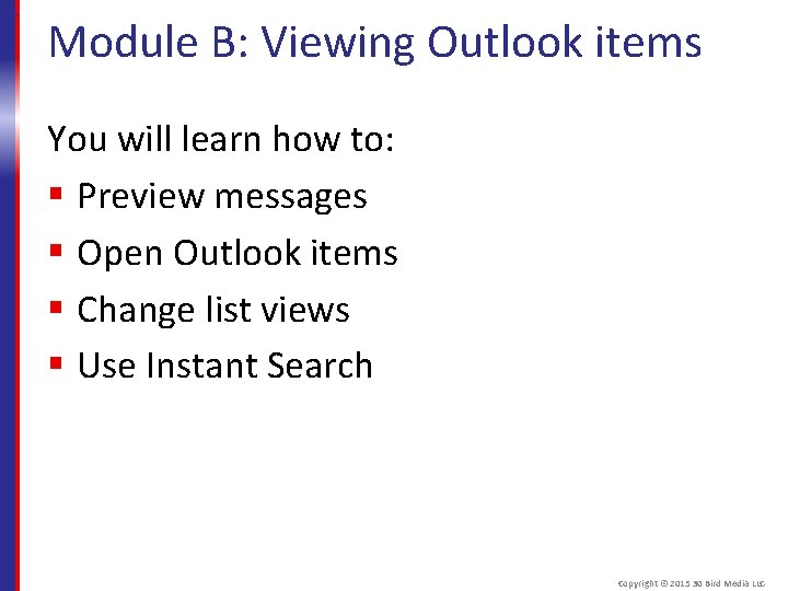 Module B: Viewing Outlook items You will learn how to: § Preview messages §