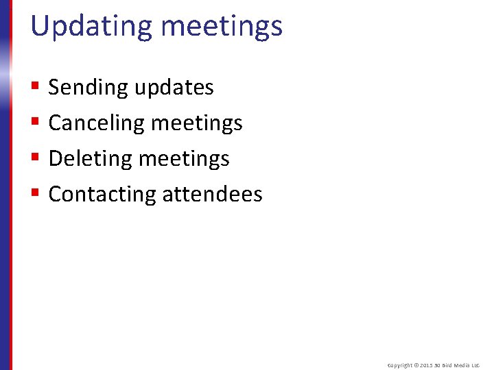 Updating meetings § Sending updates § Canceling meetings § Deleting meetings § Contacting attendees