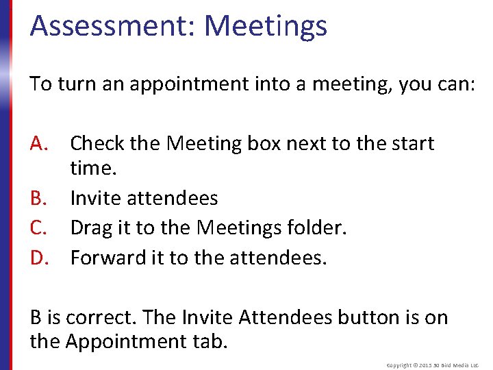 Assessment: Meetings To turn an appointment into a meeting, you can: A. Check the