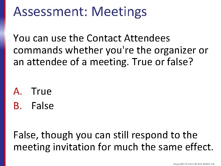 Assessment: Meetings You can use the Contact Attendees commands whether you're the organizer or