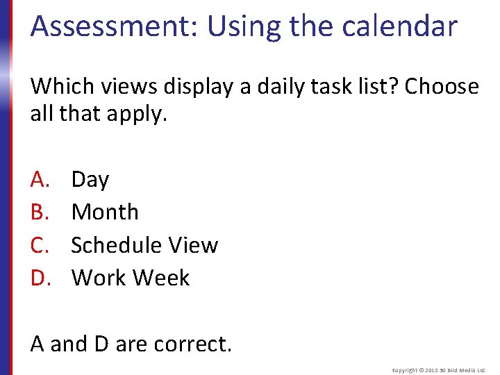 Assessment: Using the calendar Which views display a daily task list? Choose all that