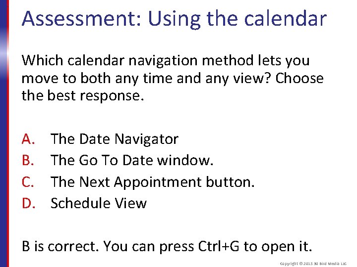 Assessment: Using the calendar Which calendar navigation method lets you move to both any