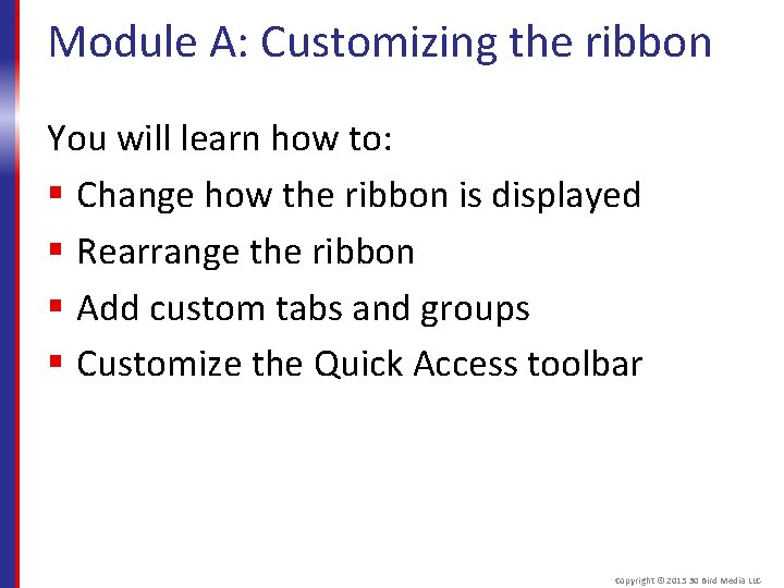 Module A: Customizing the ribbon You will learn how to: § Change how the