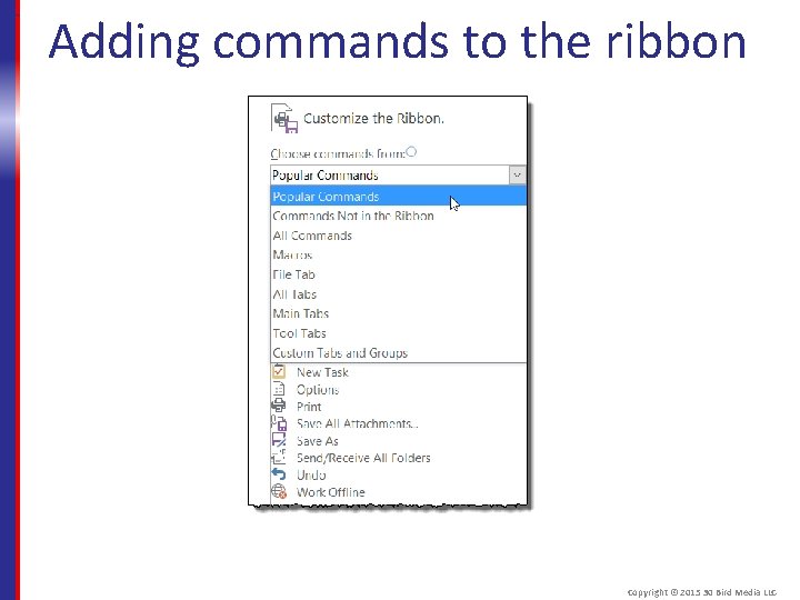 Adding commands to the ribbon Copyright © 2015 30 Bird Media LLC 