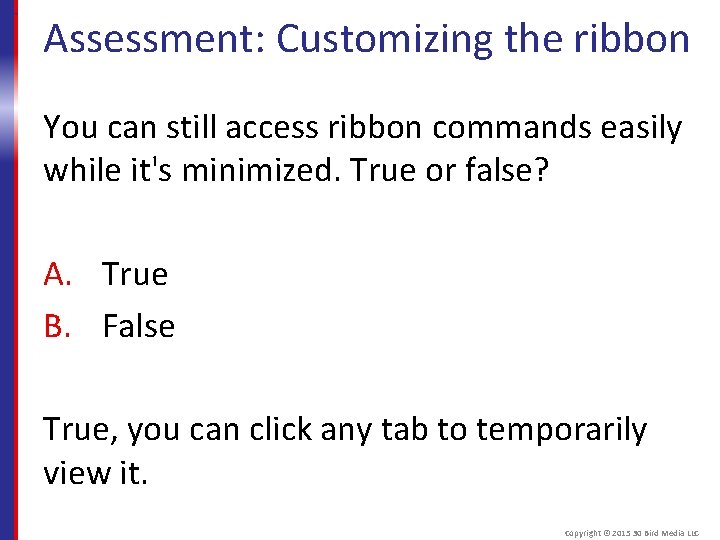 Assessment: Customizing the ribbon You can still access ribbon commands easily while it's minimized.