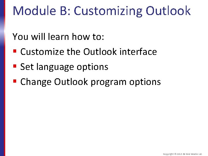 Module B: Customizing Outlook You will learn how to: § Customize the Outlook interface