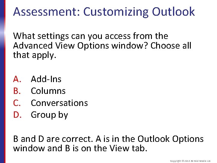 Assessment: Customizing Outlook What settings can you access from the Advanced View Options window?