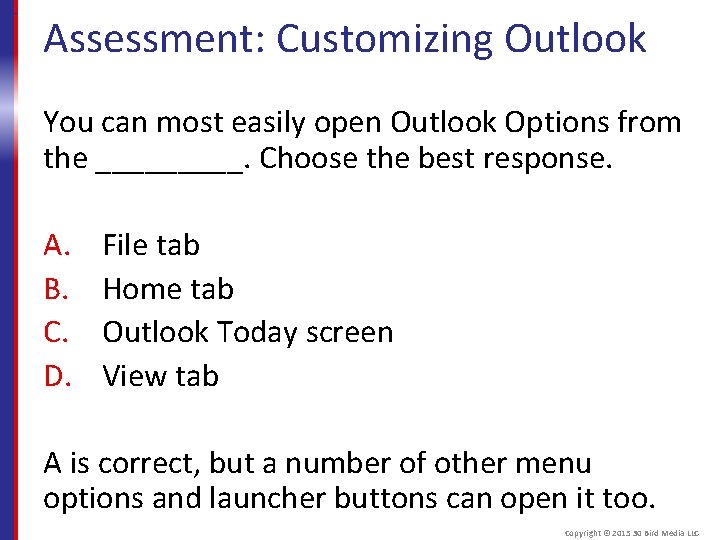 Assessment: Customizing Outlook You can most easily open Outlook Options from the _____. Choose