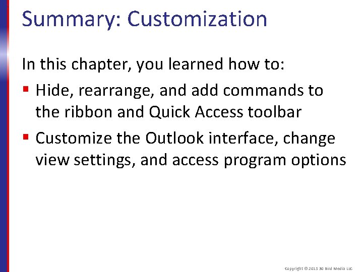 Summary: Customization In this chapter, you learned how to: § Hide, rearrange, and add