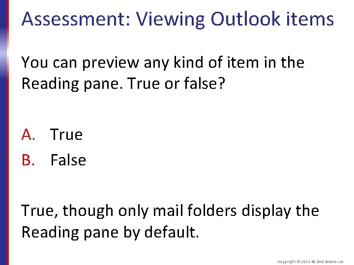 Assessment: Viewing Outlook items You can preview any kind of item in the Reading