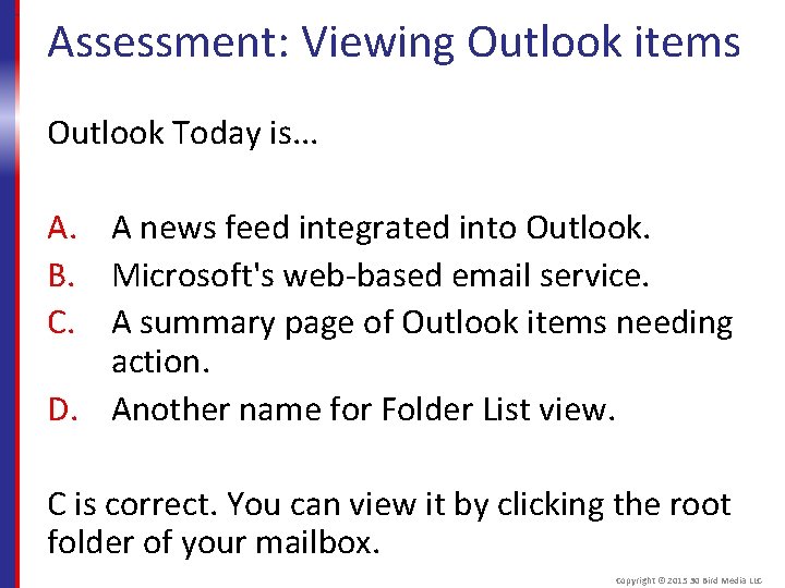 Assessment: Viewing Outlook items Outlook Today is. . . A. A news feed integrated