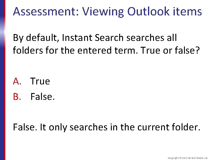 Assessment: Viewing Outlook items By default, Instant Search searches all folders for the entered