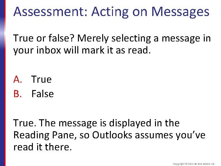 Assessment: Acting on Messages True or false? Merely selecting a message in your inbox