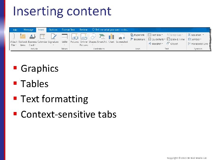 Inserting content § Graphics § Tables § Text formatting § Context-sensitive tabs Copyright ©