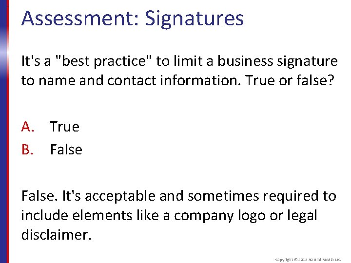 Assessment: Signatures It's a "best practice" to limit a business signature to name and