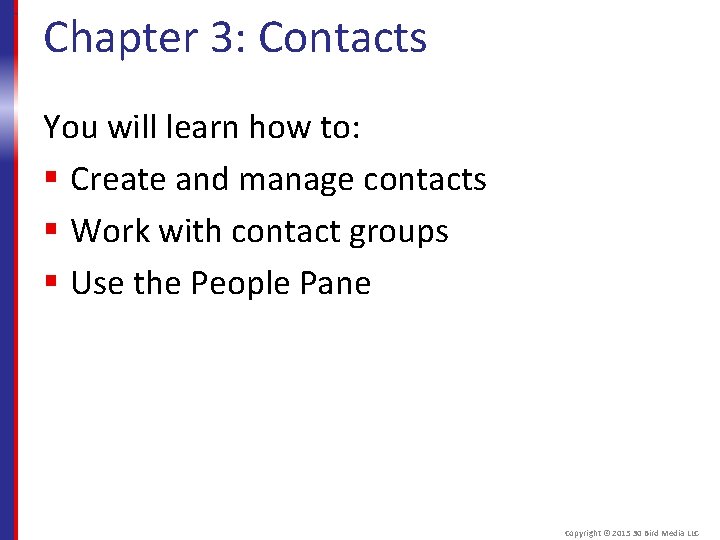Chapter 3: Contacts You will learn how to: § Create and manage contacts §