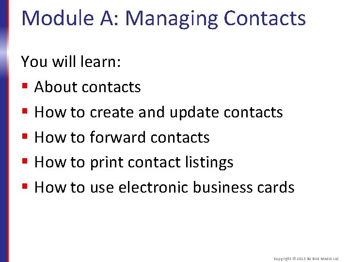 Module A: Managing Contacts You will learn: § About contacts § How to create