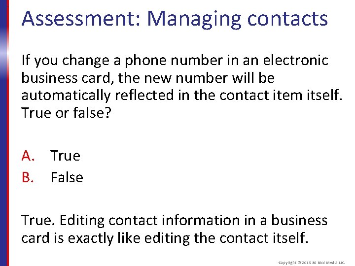 Assessment: Managing contacts If you change a phone number in an electronic business card,