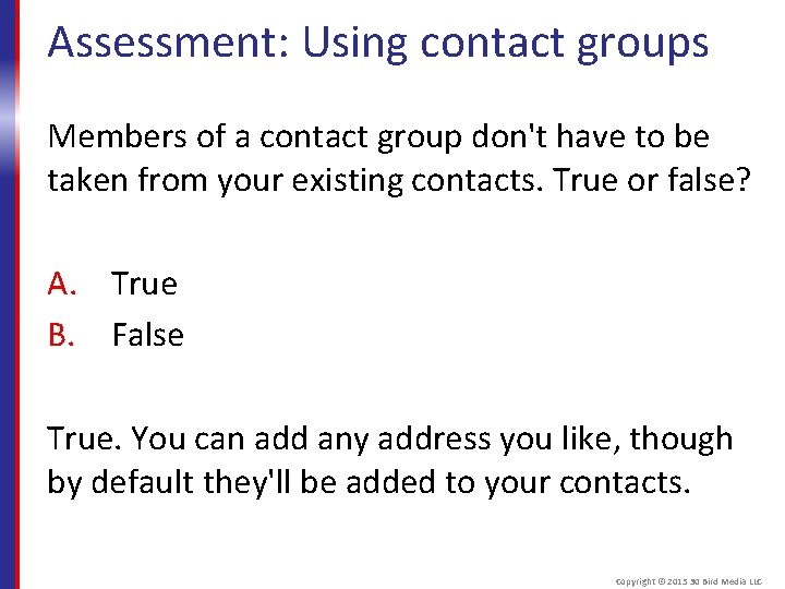 Assessment: Using contact groups Members of a contact group don't have to be taken