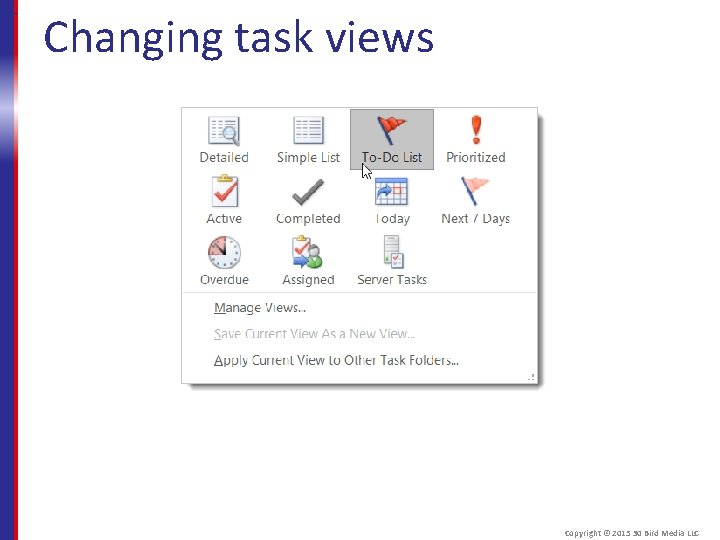 Changing task views Copyright © 2015 30 Bird Media LLC 