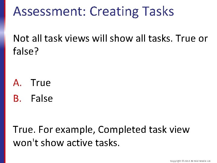 Assessment: Creating Tasks Not all task views will show all tasks. True or false?