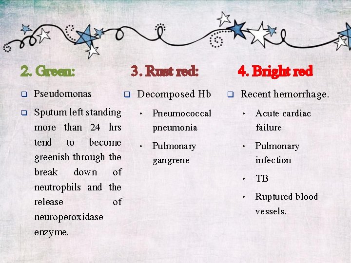 2. Green: 3. Rust red: Pseudomonas Decomposed Hb Sputum left standing • Pneumococcal more