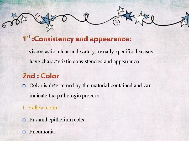 viscoelastic, clear and watery, usually specific diseases have characteristic consistencies and appearance. Color is