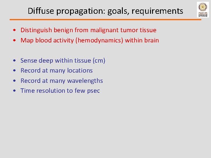 Diffuse propagation: goals, requirements • Distinguish benign from malignant tumor tissue • Map blood