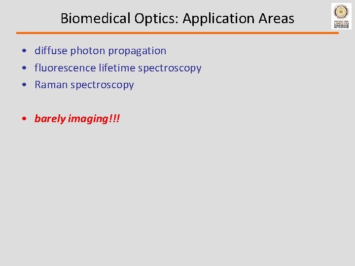 Biomedical Optics: Application Areas • diffuse photon propagation • fluorescence lifetime spectroscopy • Raman