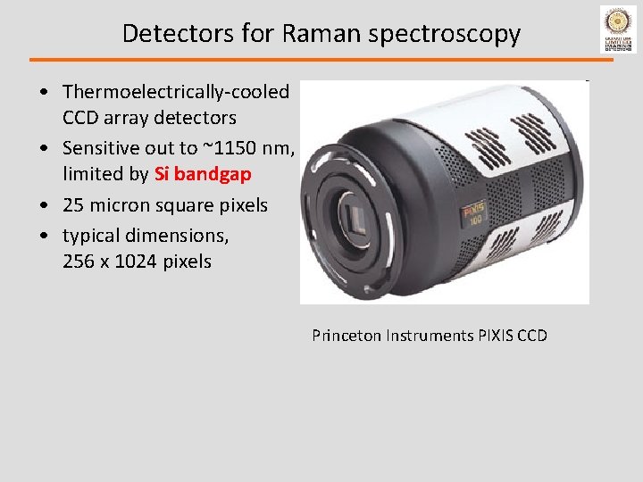 Detectors for Raman spectroscopy • Thermoelectrically-cooled CCD array detectors • Sensitive out to ~1150