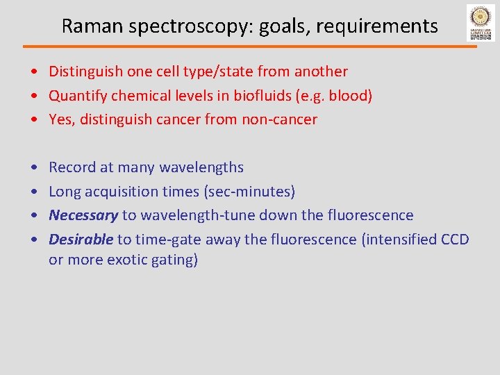 Raman spectroscopy: goals, requirements • Distinguish one cell type/state from another • Quantify chemical