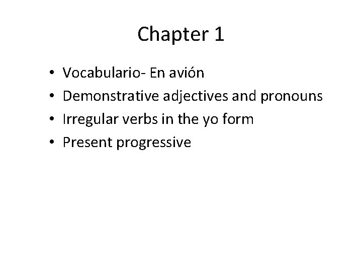 Chapter 1 • • Vocabulario- En avión Demonstrative adjectives and pronouns Irregular verbs in