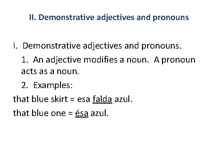 II. Demonstrative adjectives and pronouns. 1. An adjective modifies a noun. A pronoun acts