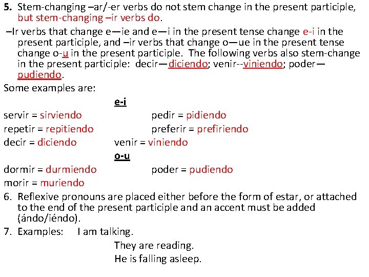 5. Stem-changing –ar/-er verbs do not stem change in the present participle, but stem-changing